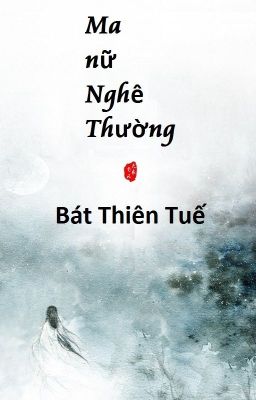 Đọc Truyện [BHTT] Edit - Ma nữ Nghê Thường - Bát Thiên Tuế - I - Truyen2U.Net