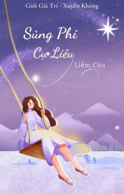 [BHTT-EDIT] Sủng Phi Cự Liêu (Giới Giải Trí) - Liễm Chu