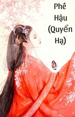 Đọc Truyện [BHTT - Hoàn] Phế Hậu (Quyển Hạ) - Minh Dã - Truyen2U.Net