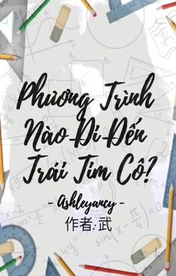 Đọc Truyện [BHTT] Phương trình nào đi đến trái tim cô? - Ashleyancy - Truyen2U.Net