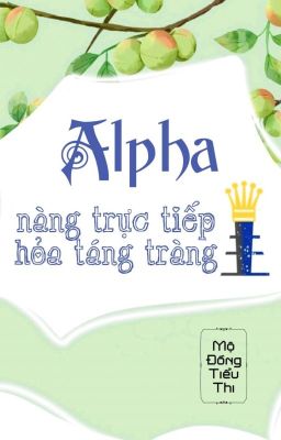 Đọc Truyện [BHTT] [QT] Alpha Nàng Trực Tiếp Hỏa Táng Tràng - Mộ Đồng Tiểu Thi - Truyen2U.Net