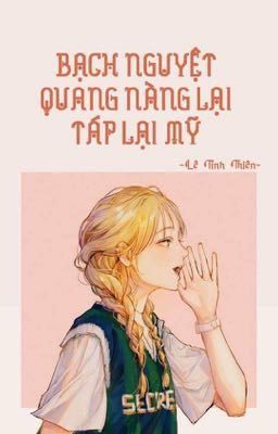 [BHTT - QT] Bạch Nguyệt Quang Nàng Lại Táp Lại Mỹ - Lê Tình Thiên