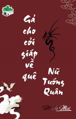 [BHTT] [QT] Gả Cho Cởi Giáp Về Quê Nữ Tướng Quân - Bất Tạ Mai