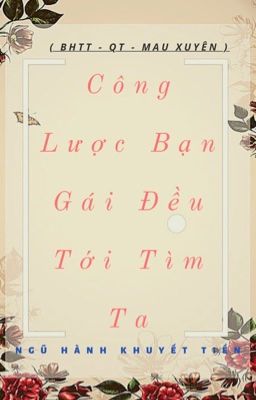 Đọc Truyện [BHTT_QT_Mau Xuyên_Hoàn] Công Lược Bạn Gái Đều Tới Tìm Ta - Ngũ Hành Khuyết Tiền - Truyen2U.Net