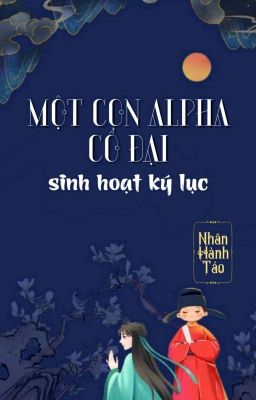 [BHTT] [QT] Một Con Alpha Cổ Đại Sinh Hoạt Ký Lục - Nhân Hành Tảo