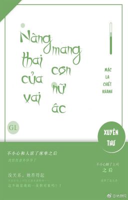 [BHTT - QT]Nàng Mang Thai Con Của Nữ Vai Ác - Tác giả:  Mặc La Chiết Khanh