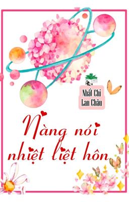 [BHTT] [QT] Nàng Nói Nhiệt Liệt Hôn - Nhất Chỉ Lan Châu