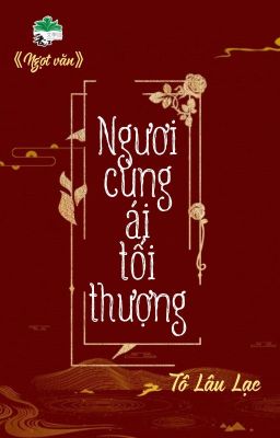 Đọc Truyện [BHTT] [QT] Ngươi Cùng Ái Tối Thượng - Tô Lâu Lạc - Truyen2U.Net