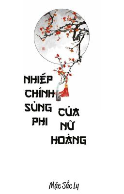 Đọc Truyện [BHTT - QT] Nhiếp chính sủng phi của nữ hoàng - Mặc Sắc Ly - Truyen2U.Net