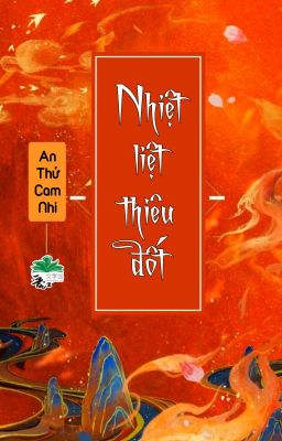 [BHTT] [QT] Nhiệt Liệt Thiêu Đốt - An Thứ Cam Nhi