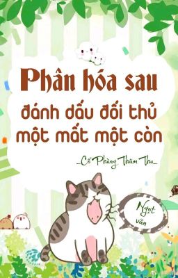 Đọc Truyện [BHTT] [QT] Phân Hoá Sau Đánh Dấu Đối Thủ Một Mất Một Còn - Cố Phùng Thâm Thu - Truyen2U.Net