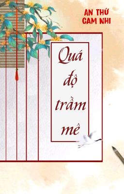 [BHTT] [QT] Quá Độ Trầm Mê - An Thứ Cam Nhi