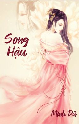 [BHTT- QT] Song Hậu- Minh Dã (Updating from chap 61)