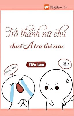 Đọc Truyện [BHTT] [QT] Trở Thành Nữ Chủ Chuế A Tra Thê Sau - Tiếu Lam - Truyen2U.Net