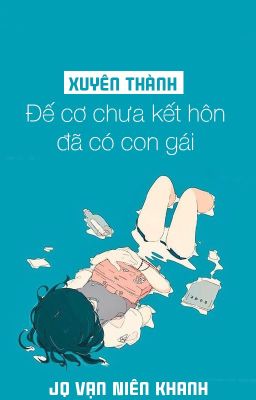 Đọc Truyện [BHTT - QT] Xuyên thành Đế cơ chưa kết hôn đã có con gái - JQ Vạn Niên Khanh - Truyen2U.Net