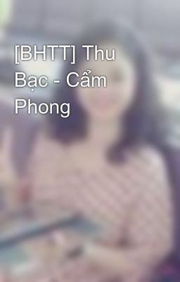 [BHTT] Thu Bạc - Cẩm Phong