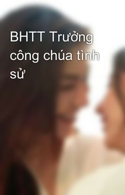 Đọc Truyện BHTT Trưởng công chúa tình sử - Truyen2U.Net