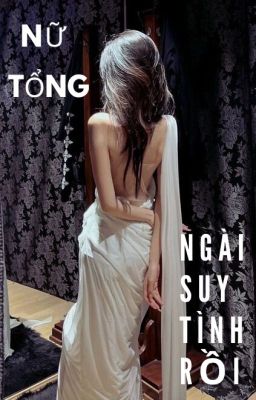 [BHTT][Tự Viết] Nữ Tổng, Ngài Suy Tình Rồi.