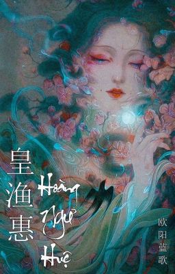 [BHTT - Xuyên - NP] [Tự Viết] Hoàng Ngư Huệ/皇渔惠 - Âu Dương Lam Ca/欧阳蓝歌