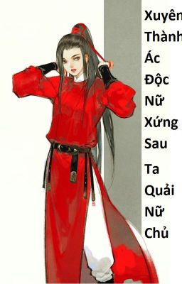 (BHTT) Xuyên Thành Ác Độc Nữ Xứng Sau Ta Quải Nữ Chủ