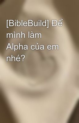 [BibleBuild] Để mình làm Alpha của em nhé?