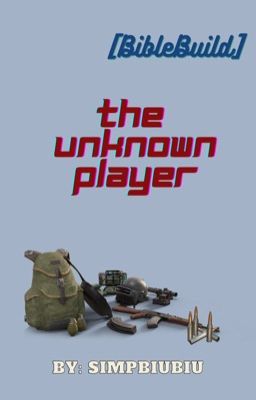 Đọc Truyện [BIBLEBUILD] THE UNKNOWN PLAYER - Truyen2U.Net