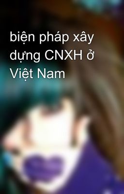 Đọc Truyện biện pháp xây dựng CNXH ở Việt Nam - Truyen2U.Net