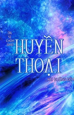 Đọc Truyện [BL | 12 chòm sao] Huyền Thoại - Truyen2U.Net