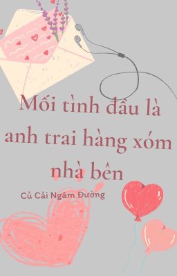 [BL/ONGOING] Mối Tình Đầu Là Anh Trai Hàng Xóm Nhà Bên - Củ Cải Ngâm Đường