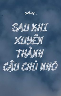 Đọc Truyện [BL] SAU KHI XUYÊN THÀNH CẬU CHỦ NHỎ - Truyen2U.Net