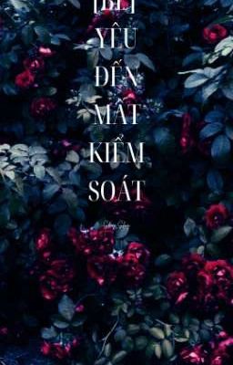 [BL] YÊU ĐẾN MẤT KIỂM SOÁT 🥀