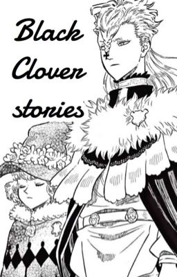 Đọc Truyện 「Black Clover stories」Câu chuyện nhỏ nhặt do tôi ngẫu nhiên nghĩ ra. - Truyen2U.Net