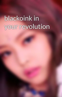 Đọc Truyện blackoink in your revolution - Truyen2U.Net