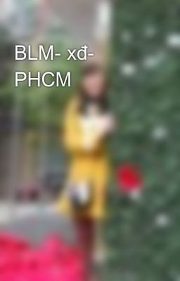 BLM- xđ- PHCM