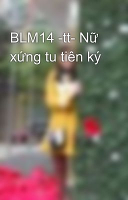 Đọc Truyện BLM14 -tt- Nữ xứng tu tiên ký - Truyen2U.Net