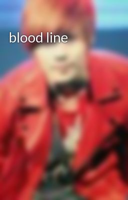Đọc Truyện blood line - Truyen2U.Net