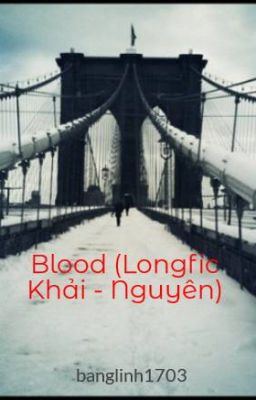 Đọc Truyện Blood (Longfic Khải - Nguyên) - Truyen2U.Net