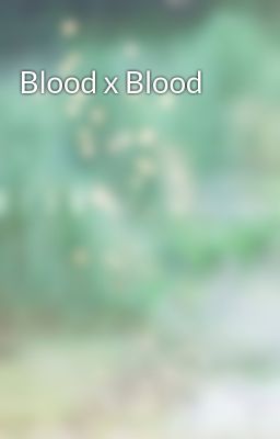Blood x Blood