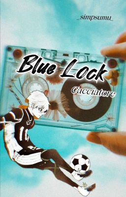 Đọc Truyện [Blue lock] - Cacciatore - Truyen2U.Net