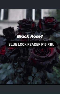 (Blue Lock Reader) black rose?