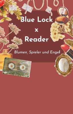 Đọc Truyện Blue Lock x Reader : Blumen, Spieler und Engel - Truyen2U.Net