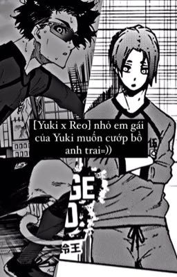 Đọc Truyện [BlueLock] [Yuki x Reo] nhỏ em gái của Yuki muốn cướp bồ anh trai=)) - Truyen2U.Net