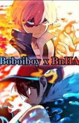 [BoBoiBoy x MHA] Khi BoBoiBoy Gặp MHA