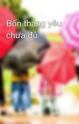 Bốn tháng yêu chưa đủ