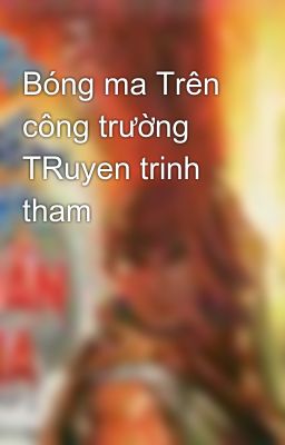 Đọc Truyện Bóng ma Trên công trường  TRuyen trinh tham - Truyen2U.Net