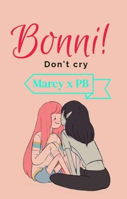 Đọc Truyện Bonni! Don't cry - [Đồng Nhân] Marceline x Bubblegum - Truyen2U.Net