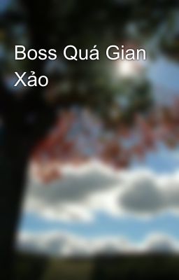 Đọc Truyện Boss Quá Gian Xảo - Truyen2U.Net