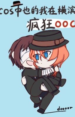 [BSD] Cos Chuuya ta ở Yokohama điên cuồng OOC-Doooor