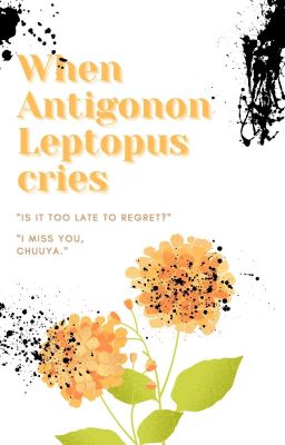 [BSD] [Dachuu/ Soukoku] When Antigonon Leptopus cries