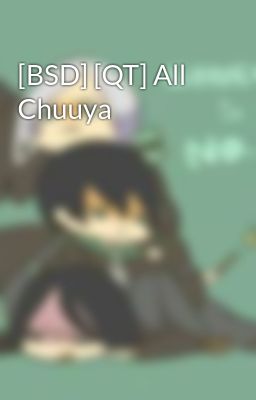 [BSD] [QT] All Chuuya